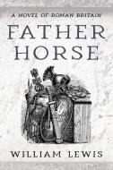 Father Horse di William Lewis edito da Resource Publications