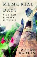 Memorial Days: Vietnam Stories, 1973-2022 di Wayne Karlin edito da TEXAS TECH UNIV PR