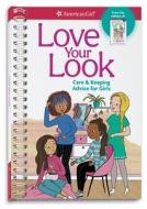 Love Your Look: Care & Keeping Advice for Girls di Mary Richards Beaumont edito da AMER GIRL PUB INC