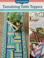 Pat Sloan's Tantalizing Table Toppers: A Dozen Eye-Catching Quilts to Perk Up Your Home di Pat Sloan edito da MARTINGALE & CO