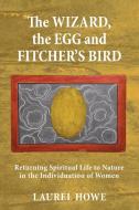The Wizard, the Egg and Fitcher's Bird di Laurel Howe edito da Chiron Publications