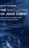 The Apocalypse of Jesus Christ di David Atkinson edito da Wipf and Stock