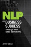 NLP for Business Success di Jeremy Lazarus edito da Crimson Publishing