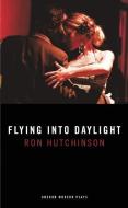 Flying Into Daylight di Ron Hutchinson edito da OBERON BOOKS