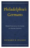 Philadelphia's Germans di Richard N. Juliani edito da Lexington Books
