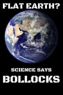 Flat Earth?: Science Says Bollocks Journal Birthday Gift Lined Notebook 6 X 9 Funny Novelty Notebook di Publishing edito da INDEPENDENTLY PUBLISHED