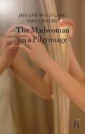 The Madwoman On A Pilgrimage di Johann Wolfgang von Goethe edito da Hesperus Press Ltd