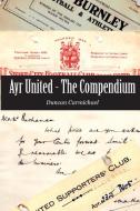 Ayr United - The Compendium di Duncan Carmichael edito da Kennedy & Boyd