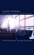Loose Change di The Frankfurt Writers' Group edito da REALTIME PUB