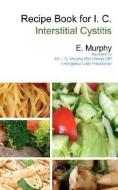 Recipe Book for I.C.: Interstitial Cystitis di E. Murphy edito da PEN PR PUBL LTD