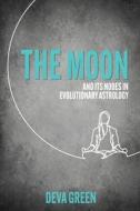 The Moon And Its Nodes In Evolutionary Astrology di Deva Green edito da Wessex Astrologer Ltd