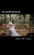 Tales from My Subconscious di Callie Rae Sutton edito da Createspace Independent Publishing Platform