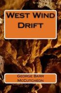 West Wind Drift di George Barr McCutcheon edito da Createspace Independent Publishing Platform