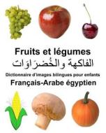 Francais-Arabe Egyptien Fruits Et Legumes Dictionnaire D'Images Bilingues Pour Enfants di Richard Carlson Jr edito da Createspace Independent Publishing Platform