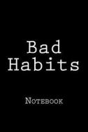Bad Habits: Notebook, 150 Lined Pages, Softcover, 6 X 9 di Wild Pages Press edito da Createspace Independent Publishing Platform