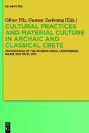 Cultural Practices and Material Culture in Archaic and Classical Crete: Proceedings of the International Conference, Mainz, May 20-21, 2011 edito da Walter de Gruyter