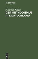 Der Methodismus in Deutschland di Johannes Jüngst edito da De Gruyter