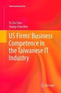 US Firms' Business Competence in the Taiwanese IT Industry di Pi-Chi Chen, Young-Chan Kim edito da Springer International Publishing