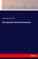 The Spanish Pastoral Romances di Hugo Albert Rennert edito da hansebooks