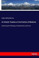An Eclectic Treatise on the Practice of Medicine di Robert Safford Newton edito da hansebooks