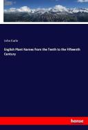 English Plant Names from the Tenth to the Fifteenth Century di John Earle edito da hansebooks