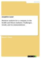 Business analysis for a company in the health and fitness industry. Challenges, trends, and recommendations di Josephine Lawal edito da GRIN Verlag