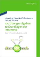 100 Übungsaufgaben zu Grundlagen der Informatik di Friederike Pfeiffer-Bohnen, Hartmut Schmeck edito da De Gruyter Oldenbourg