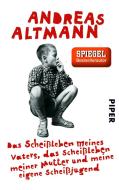 Das Scheißleben meines Vaters, das Scheißleben meiner Mutter und meine eigene Scheißjugend di Andreas Altmann edito da Piper Verlag GmbH