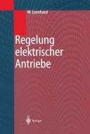 Regelung Elektrischer Antriebe di Werner Leonhard edito da Springer-Verlag GmbH