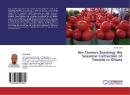 Are Farmers Surviving the Seasonal Cultivation of Tomato in Ghana di Caleb Attoh edito da LAP Lambert Academic Publishing