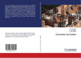 Concrete Corrosion di Susai Rajendran, J. Sathiyabama, A. Suriya Prabha edito da LAP Lambert Academic Publishing