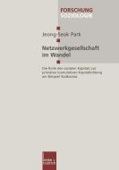 Netzwerkgesellschaft im Wandel di Jeong-Seok Park edito da VS Verlag für Sozialwissenschaften