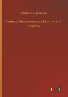 Famous Discoverers and Explorers of America di Charles H. L. Johnston edito da Outlook Verlag