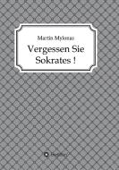 Vergessen Sie Sokrates! di Martin Mylonas edito da tredition