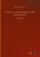 Lectures on the Philosophy of the Human Mind di Thomas Brown edito da Outlook Verlag