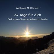 24 Tage für dich di Wolfgang M. Ullmann edito da Books on Demand