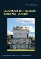 Das Grabmal des Theoderich in Ravenna - wirklich? di Michael Meisegeier edito da Books on Demand