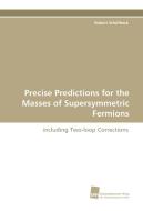 Precise Predictions for the Masses of Supersymmetric Fermions di Robert Schöfbeck edito da Südwestdeutscher Verlag für Hochschulschriften AG  Co. KG