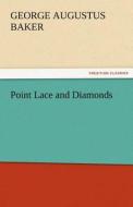 Point Lace and Diamonds di George Augustus Baker edito da TREDITION CLASSICS