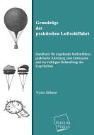 Grundzüge der praktischen Luftschiffahrt di Victor Silberer edito da UNIKUM