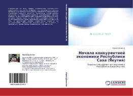 Nachala Konkurentnoy Ekonomiki Respubliki Sakha (yakutiya) di Danilov Yuriy edito da Lap Lambert Academic Publishing