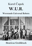 W.U.R. Werstands universal Robots (Großdruck) di Karel Capek edito da Henricus