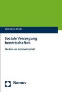 Soziale Versorgung Bewirtschaften: Studien Zur Sozialwirtschaft di Wolf Rainer Wendt edito da Nomos Verlagsgesellschaft