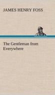 The Gentleman from Everywhere di James Henry Foss edito da TREDITION CLASSICS