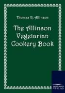 The Allinson Vegetarian Cookery Book di Thomas R. Allinson edito da TP Verone Publishing