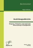 Ausbildungsabbrüche: Diagnose, Prävention und empirische Untersuchung im Gastgewerbe di Regina Schlosser edito da Bachelor + Master Publishing