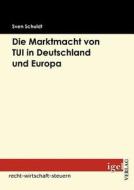 Die Marktmacht von TUI in Deutschland und Europa di Sven Schuldt edito da Igel Verlag