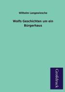 Wolfs Geschichten um ein Bürgerhaus di Wilhelm Langewiesche edito da Grosdruckbuch Verlag