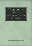 Therapeutic Terms For Pharmacists And Physicians di Henry Milton Whelpley edito da Book On Demand Ltd.