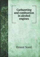 Carbureting And Combustion In Alcohol Engines di Sherman M Woodward, Ernest Sorel, Professor of Philosophy John Preston edito da Book On Demand Ltd.